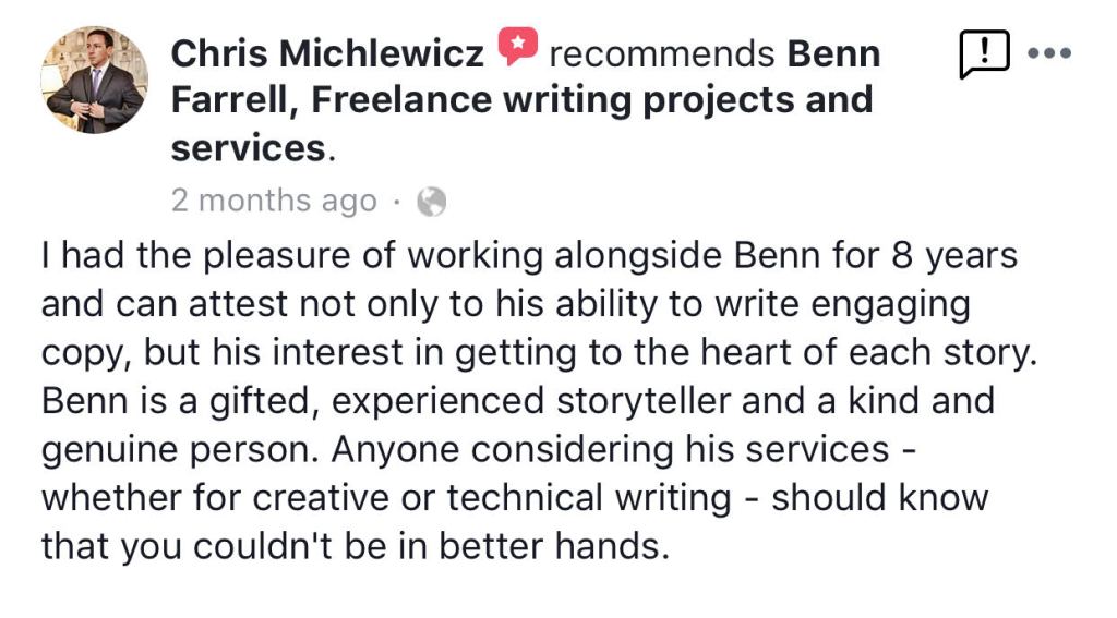 Freelance writing services, Content Writer, Copy Writer, Ghost Writing, Playwrighting, Screenwriting, SEO content. All writing services to add a unique value for your publication, Web site and online presence from award winning journalist Benn Farrell.